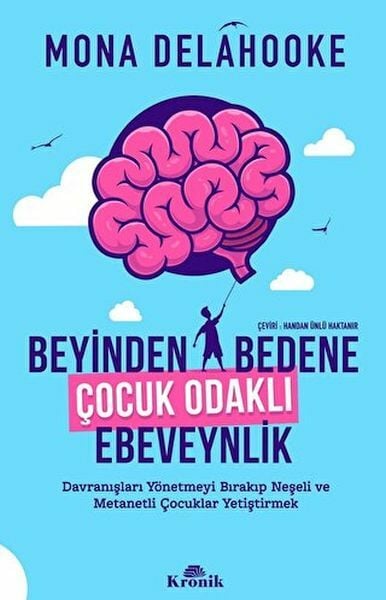 Beyinden Bedene Çocuk Odaklı Ebeveynlik MONA DELAHOOKE