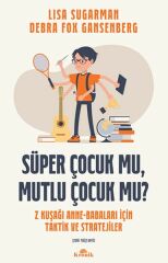 Süper Çocuk mu, Mutlu Çocuk mu LİSA SUGARMAN, DEBRA FOX GANSENBERG