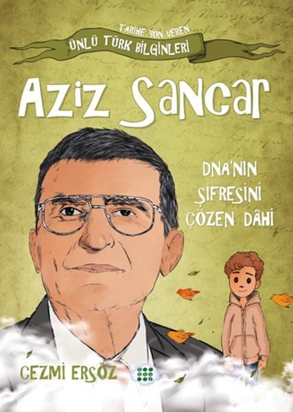 Aziz Sancar  Dnanın Şifresini Çözen Dahi CEZMİ ERSÖZ