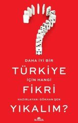Daha İyi Bir Türkiye İçin Hangi Fikri Yıkalım GÖKHAN ŞEN