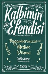 Kalbimin Efendisi - Peygamberimizin Medine Dönemi SALİH SURUÇ