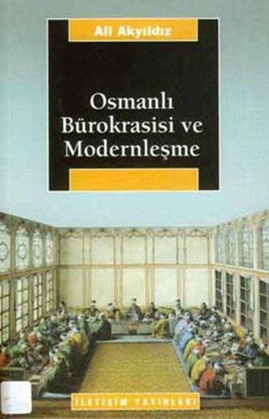 Osmanlı Bürokrasisi ve Modernleşme ALİ AKYILDIZ