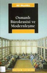 Osmanlı Bürokrasisi ve Modernleşme ALİ AKYILDIZ