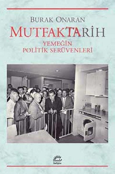 Mutfaktarih Yemeğin Politik Serüvenleri BURAK ONARAN