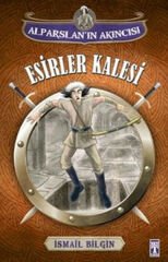 Alparslanın Akıncısı - Esirler Kalesi İSMAİL BİLGİN