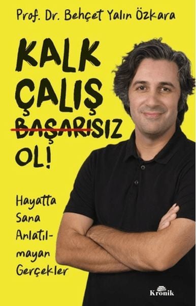 Kalk, Çalış, Başarısız Ol BEHÇET YALIN ÖZKARA