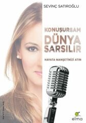 Konuşursam Dünya Sarsılır Hayata Manşetinizi Atın SEVİNÇ SATIROĞLU