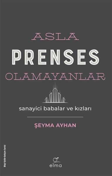 Asla Prenses Olamayanlar Sanayici Babalar ve Kızları ŞEYMA AYHAN