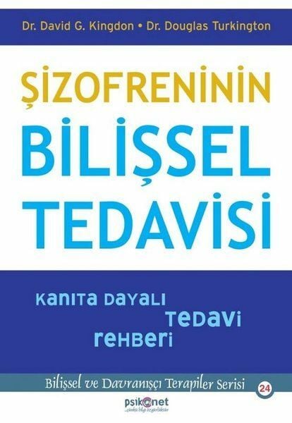 Şizofreninin Bilişsel Tedavisi Kanıta Dayalı Tedavi Rehberi Bilişsel Davranışçı Terapiler Serisi24 DAVİD G. KİNGDON, DOUGLAS TURKİNGTON