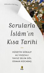 Sorularla İslamın Kısa Tarihi HÜSEYİN GÖKALP , ALİ KUŞCALI , YAVUZ SELİM GÖL ,