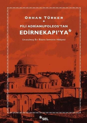 Pili Adrianupoleostan Edirnekapıya ORHAN TÜRKER