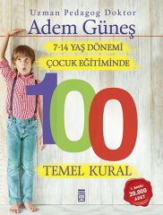 7-14 Yaş Dönemi Çocuk Eğitiminde 100 Temel Kural ADEM GÜNEŞ