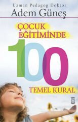 Çocuk Eğitiminde 100 Temel Kural ADEM GÜNEŞ