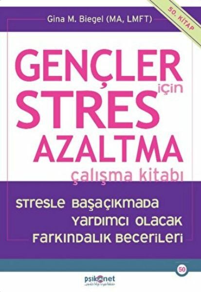 Gençler için Stres Azaltma Çalışma Kitabı Stresle Başaçıkmada Yardımcı Olacak Farkındalık Becerile GİNA BİEGEL