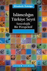 İslamcılığın Türkiye Seyri ELİSABETH ÖZDALGA