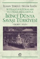İkinci Dünya Savaşı Türkiyesi 2.Cilt İktisadi Politikaları ve Uygulamalarıyla İLHAN TEKELİ