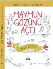 Deyimlerin Hikayeleri Maymun Gözünü Açtı YAKUP KAVAS