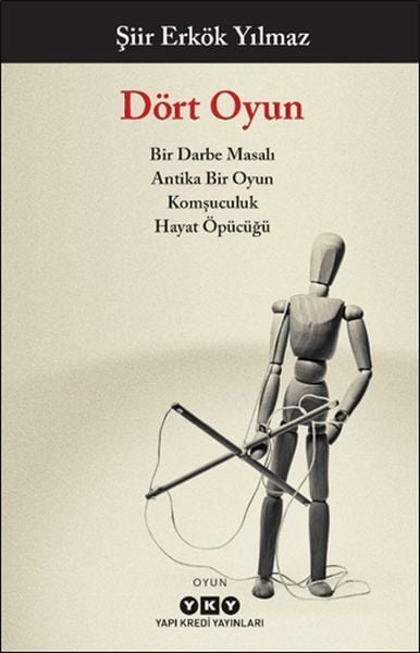 Dört Oyun Bir Darbe Masalı, Antika Bir Oyun, Komşuculuk, Hayat Öpücüğü ŞİİR ERKÖK YILMAZ