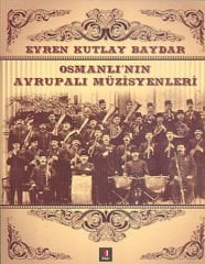 Osmanlı'nın Avrupalı Müzisyenleri EVREN KUTLAY BAYDAR