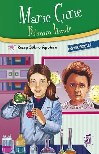 Marie Curie Bilimin İzinde - Örnek Hayatlar RECEP ŞÜKRÜ APUHAN