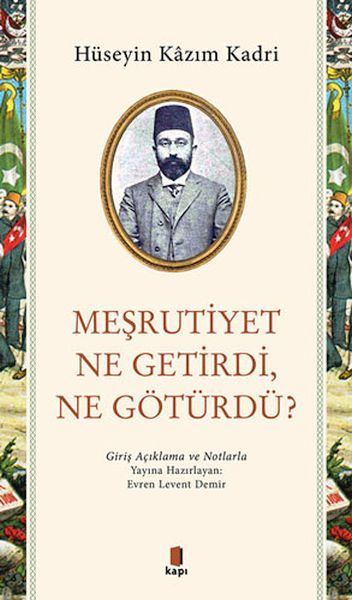 Meşrutiyet Ne Getirdi Ne Götürdü HÜSEYİN KAZIM KADRİ