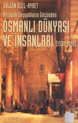 Osmanlı Dünyası ve İnsanları 1530 1699 Avrupalı Seyyahların Gözünden GÜLGÜN ÜÇEL AYBET