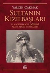 Sultanın Kızılbaşları 2. Abdülhamid Dönemi Alevi Algısı ve Siyaseti YALÇIN ÇAKMAK
