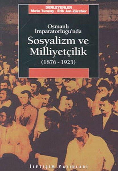 Osmanlı İmparatorluğunda Sosyalizm ve Milliyetçilik 1876 1923 METE TUNÇAY