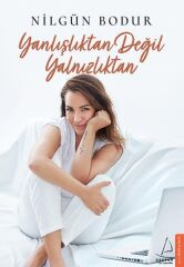 Yanlışlıktan Değil Yalnızlıktan NİLGÜN BODUR