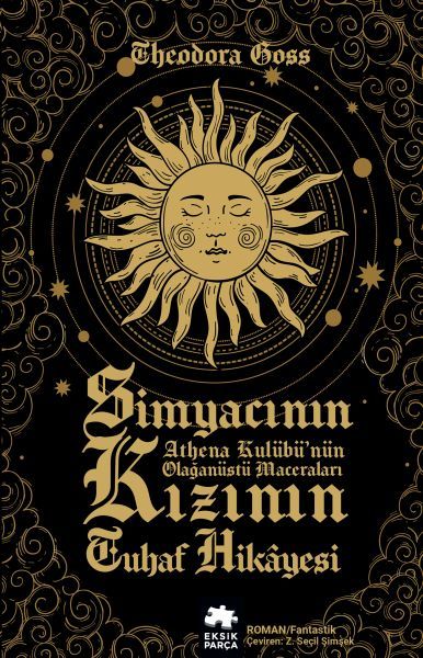 Simyacının Kızının Tuhaf Hikayesi Athena Kulübünün Olağanüstü Maceraları Birinci Kitap THEODORA GOSS