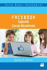 Facebook Çağında Çocuk Büyütmek JAMES S. STEYER