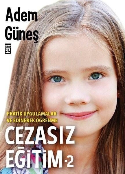 Cezasız Eğitim 2 Pratik Uygulamalar ve Edinerek Öğrenme ADEM GÜNEŞ