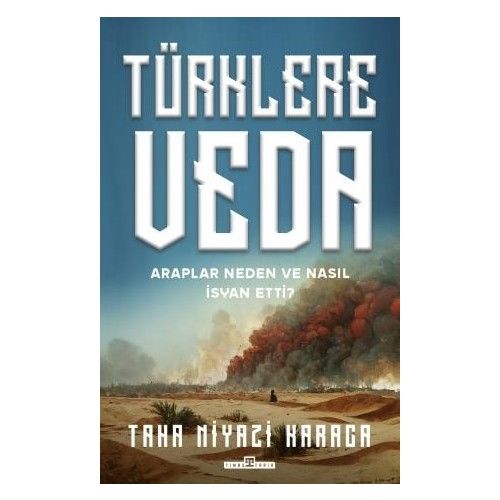 Türklere Veda ve Araplar Neden ve Nasıl İsyan Ettiler TAHA NIYAZi KARACA