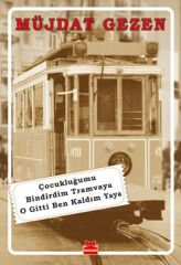 Çocukluğumu Bindirdim Tramvaya O Gitti Ben Kaldım Yaya MÜJDAT GEZEN
