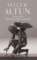Annemin Öğretmediği Şarkılar SELÇUK ALTUN