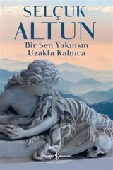 Bir Sen Yakınsın Uzakta Kalınca SELÇUK ALTUN
