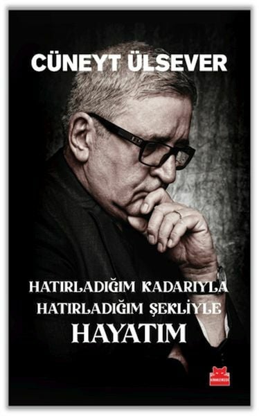 Hatırladığım Kadarıyla Hatırladığım Şekliyle Hayatım CÜNEYT ÜLSEVER