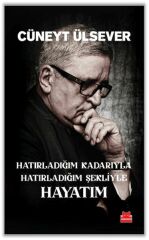 Hatırladığım Kadarıyla Hatırladığım Şekliyle Hayatım CÜNEYT ÜLSEVER