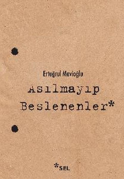 Asılmayıp Beslenenler ERTUĞRUL MAVİOĞLU