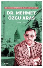 Konya'nın Yetiştirdiği İslam Alimlerinden Dr. Mehmet Özgü Aras PROF. DR. ALİ OSMAN ATEŞ DOÇ. DR. AHMET ARAS