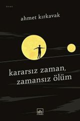 Kararsız Zaman, Zamansız Ölüm AHMET KIRKAVAK