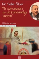 Ne Kahramanlara Ne De Kahramanlığa İnanırım DR. SELİM ÖLÇER