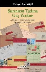 Şiirinizin Tadına Geç Vardım Edebiyat ve Sanat Dünyasından Necatigile Mektuplar BEHÇET NECATİGİL
