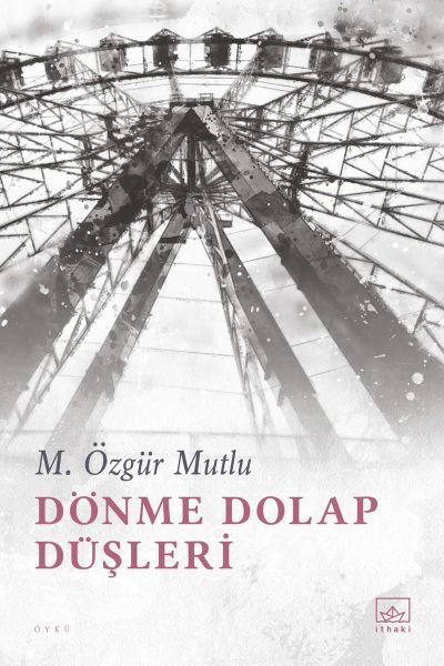Dönme Dolap Düşleri M. ÖZGÜR MUTLU