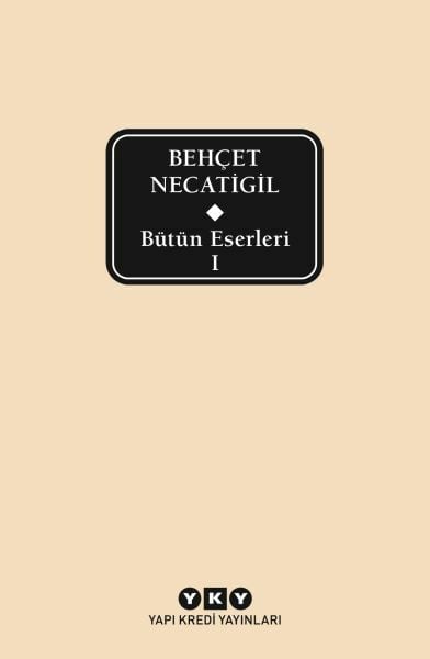 Bütün Eserleri 1 Behçet Necatigil BEHÇET NECATİGİL