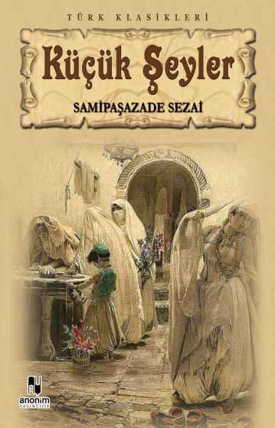 Küçük Şeyler SAMİPAŞAZADE SEZAİ