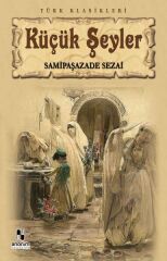 Küçük Şeyler SAMİPAŞAZADE SEZAİ