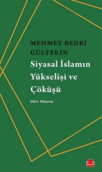 Siyasal İslamın Yükselişi ve Çöküşü Dört Dönem MEHMET BEDRİ GÜLTEKİN