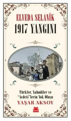 Elveda Selanik 1917 Yangını YAŞAR AKSOY