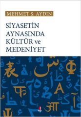 Siyasetin Aynasında Kültür ve Medeniyet MEHMET S. AYDIN